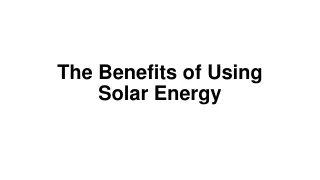 The Benefits of Using Solar Energy