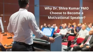Why Dr. Shiva Kumar PMO Choose to Become a Motivational Speaker