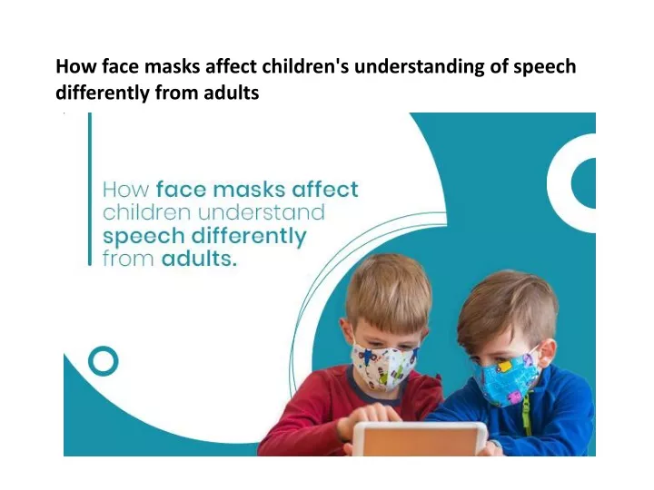 PPT - How Face Masks Affect Children's Understanding Of Speech ...