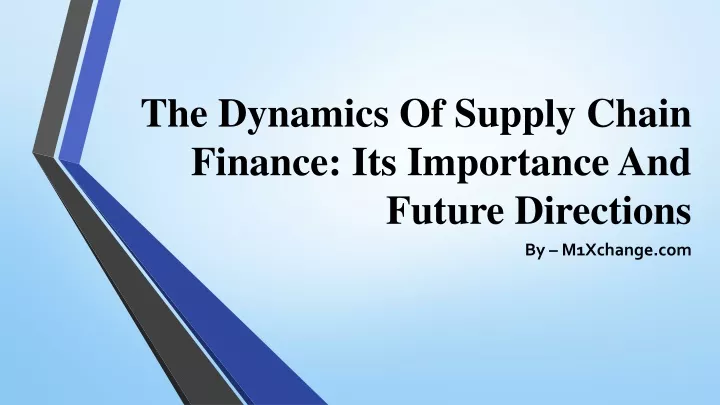 the dynamics of supply chain finance its importance and future directions