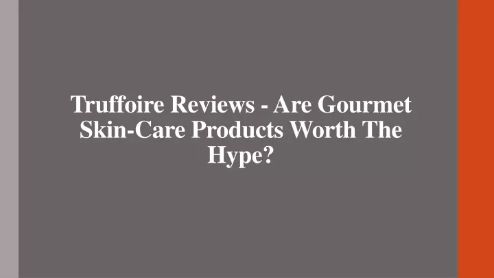 truffoire reviews are gourmet skin care products worth the hype