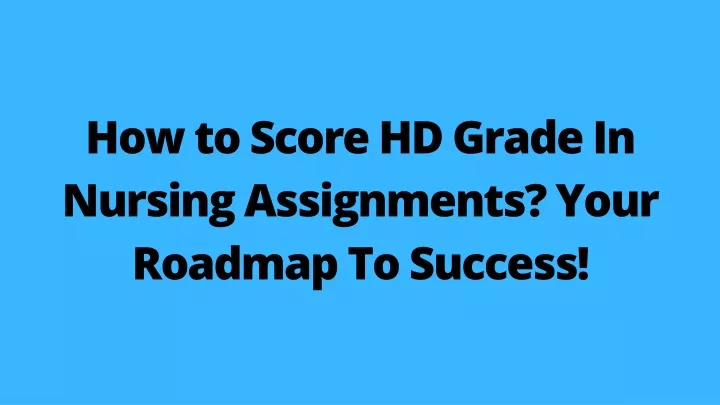 how to score hd grade in nursing assignments your