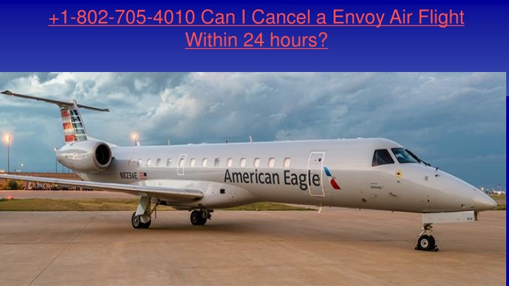 1 802 705 4010 can i cancel a envoy air flight within 24 hours