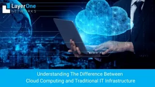 Understanding The Difference Between Cloud Computing and Traditional IT Infrastructure