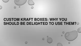 Custom Kraft Boxes Why You Should Be Delighted To Use Them