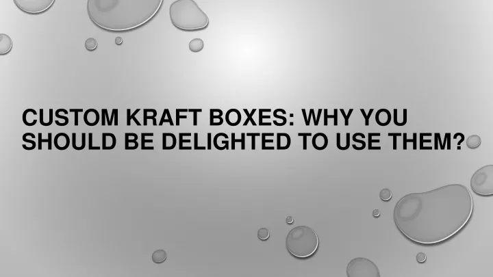 custom kraft boxes why you should be delighted to use them