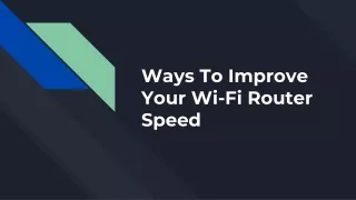 Ways To Improve Your Wi-Fi Router Speed