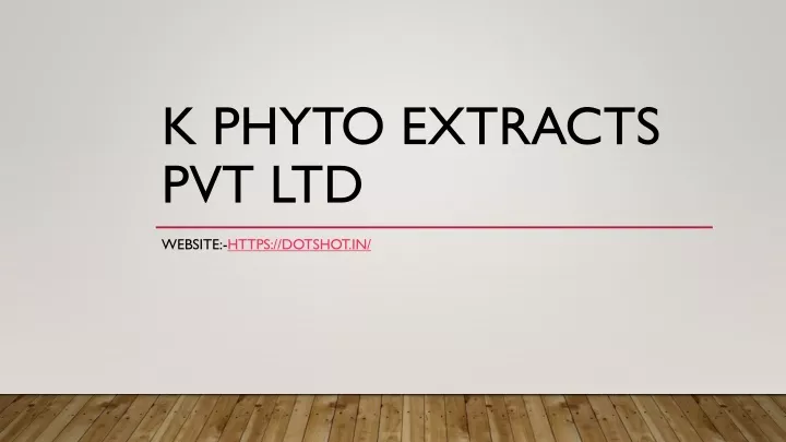 k phyto extracts pvt ltd