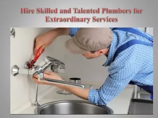 Hire Skilled and Talented Plumbers for Extraordinary Services