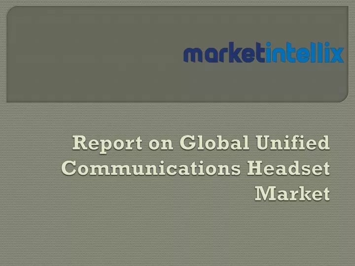 report on global unified communications headset market