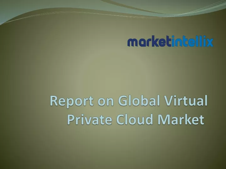 report on global virtual private cloud market
