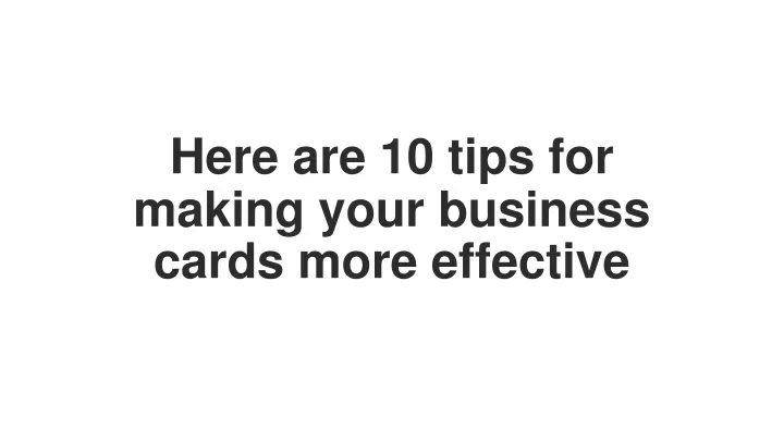 here are 10 tips for making your business cards