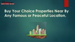 buy your choice properties near by any famous