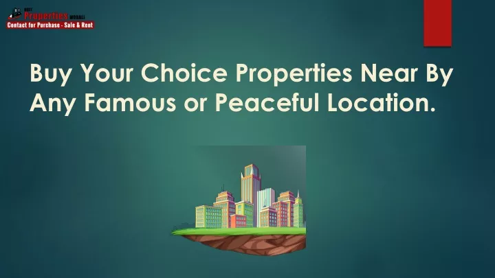 buy your choice properties near by any famous