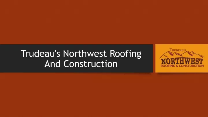 trudeau s northwest roofing and construction