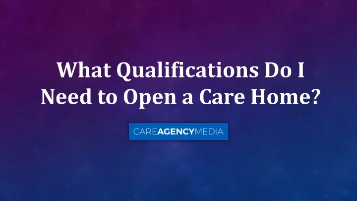 what qualifications do i need to open a care home