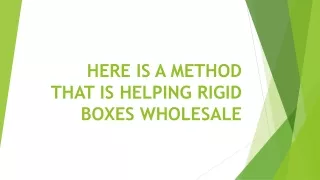 here is a method that is helping rigid boxes wholesale