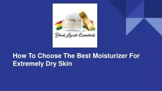 How To Choose The Best Moisturizer For Extremely Dry Skin