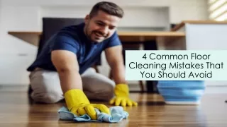 4 Common Floor Cleaning Mistakes That You Should Avoid