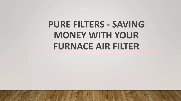pure filters saving money with your furnace air filter