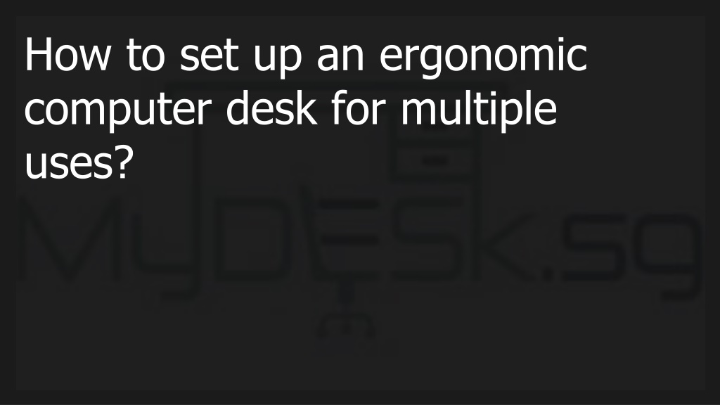 PPT - How to set up an ergonomic computer desk for multiple uses ...