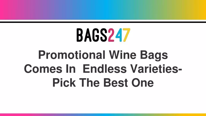 promotional wine bags comes in endless varieties