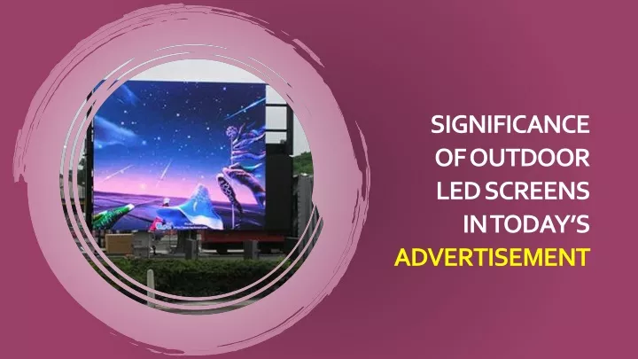 significance of outdoor led screens in today s advertisement