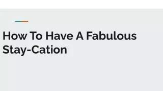 how to have a fabulous stay cation