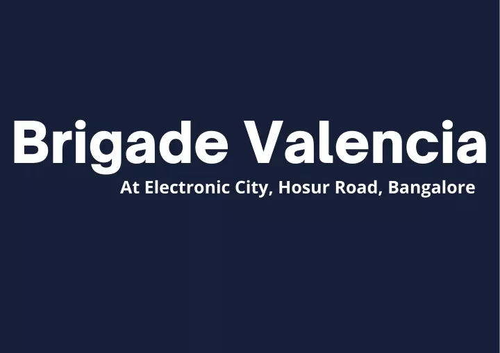 brigade valencia at electronic city hosur road