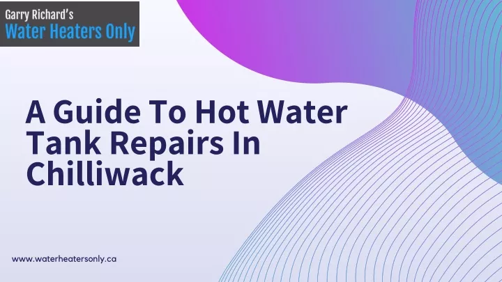a guide to hot water tank repairs in chilliwack