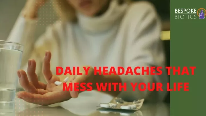 daily headaches that mess with your life