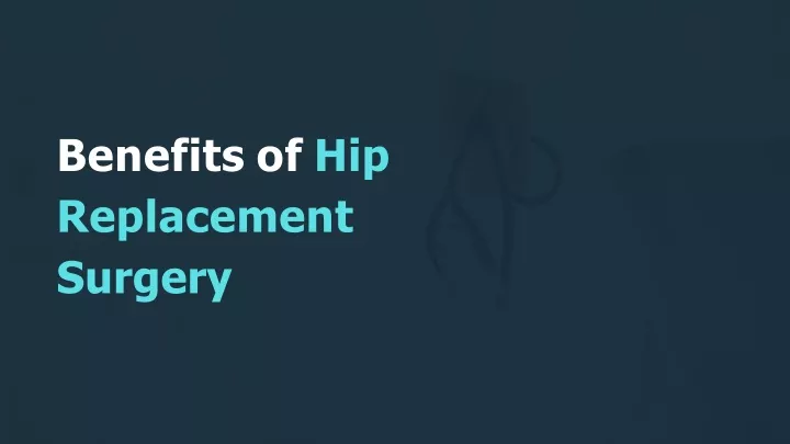 benefits of hip replacement surgery