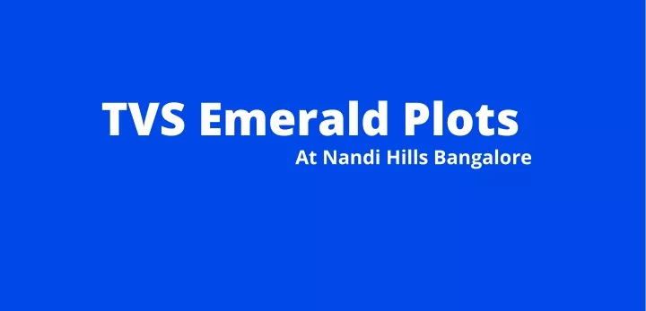 tvs emerald plots at nandi hills bangalore