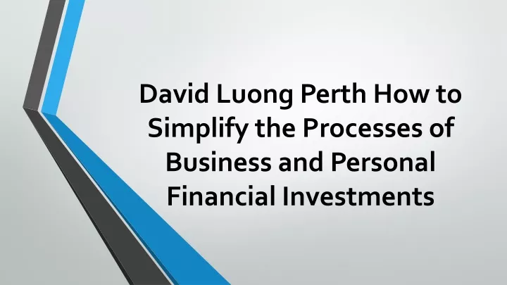 david luong perth how to simplify the processes of business and personal financial investments