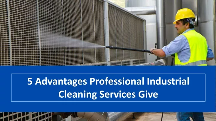 5 advantages professional industrial cleaning