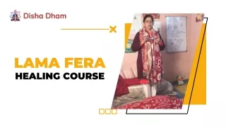 Get the best lama fera healing course provided by Gurumata Tapeshawari Ji at Dishadham
