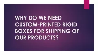 why do we need custom printed rigid boxes for shipping of our products