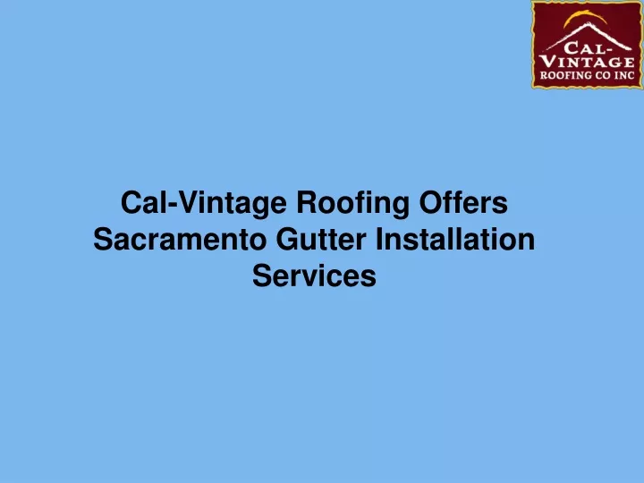 cal vintage roofing offers sacramento gutter