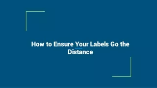 How to Ensure Your Labels Go the Distance