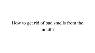 How to get rid of bad smells from the mouth_