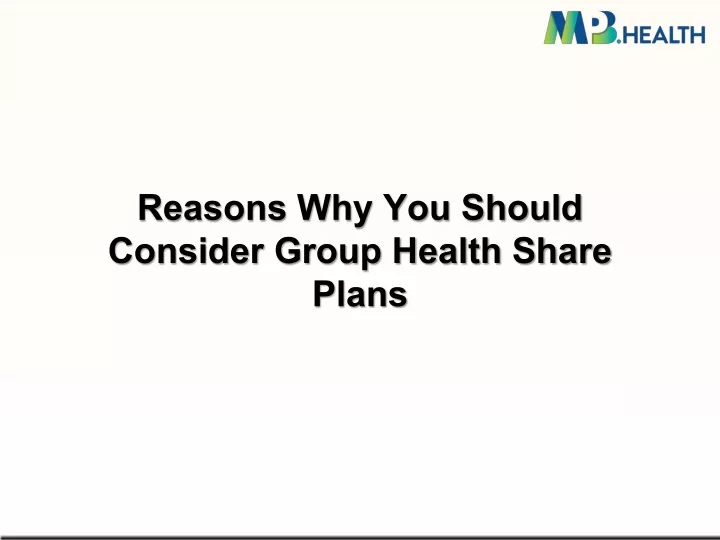 Ppt Reasons Why You Should Consider Group Health Share Plans