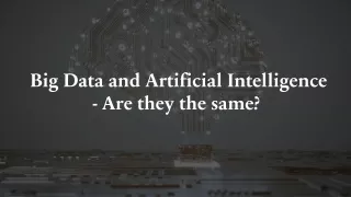 Big Data and Artificial Intelligence - Are they the same ?