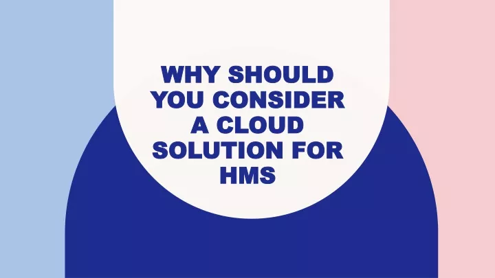 why should you consider a cloud solution for hms