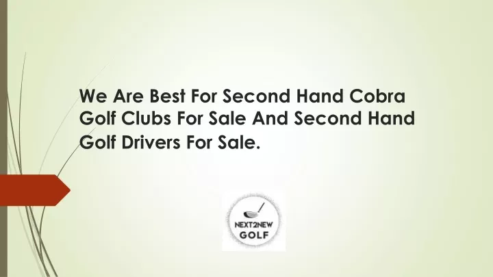 we are best for second hand cobra golf clubs for sale and second hand golf drivers for sale
