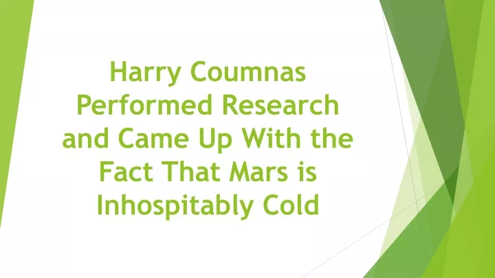 harry coumnas performed research and came up with the fact that mars is inhospitably cold