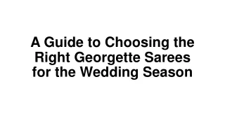 A Guide to Choosing the Right Georgette Sarees for the Wedding Season
