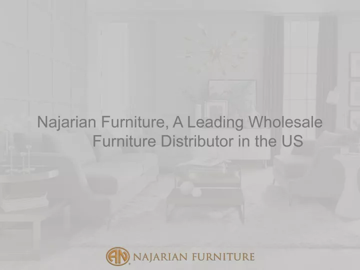 najarian furniture a leading wholesale furniture
