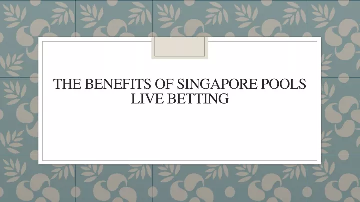 the benefits of singapore pools live betting