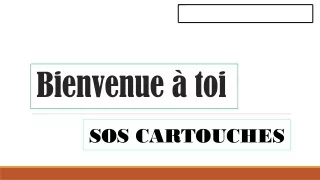 Bienvenue à toi SOS CARTOUCHES