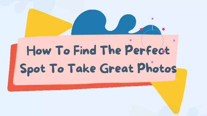 how to find the perfect spot to take great photos